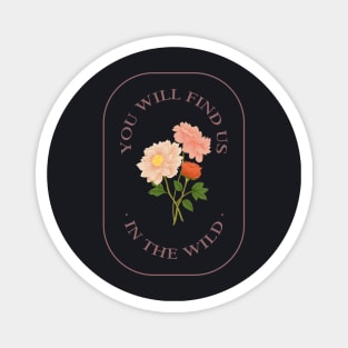 You Will Find Us In The Wild - Floral Magnet